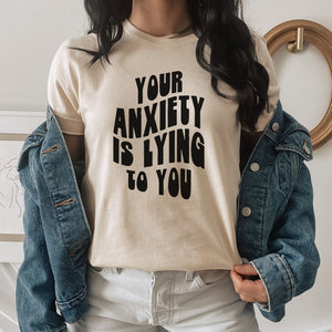 Your Anxiety Is Lying To You T-Shirt